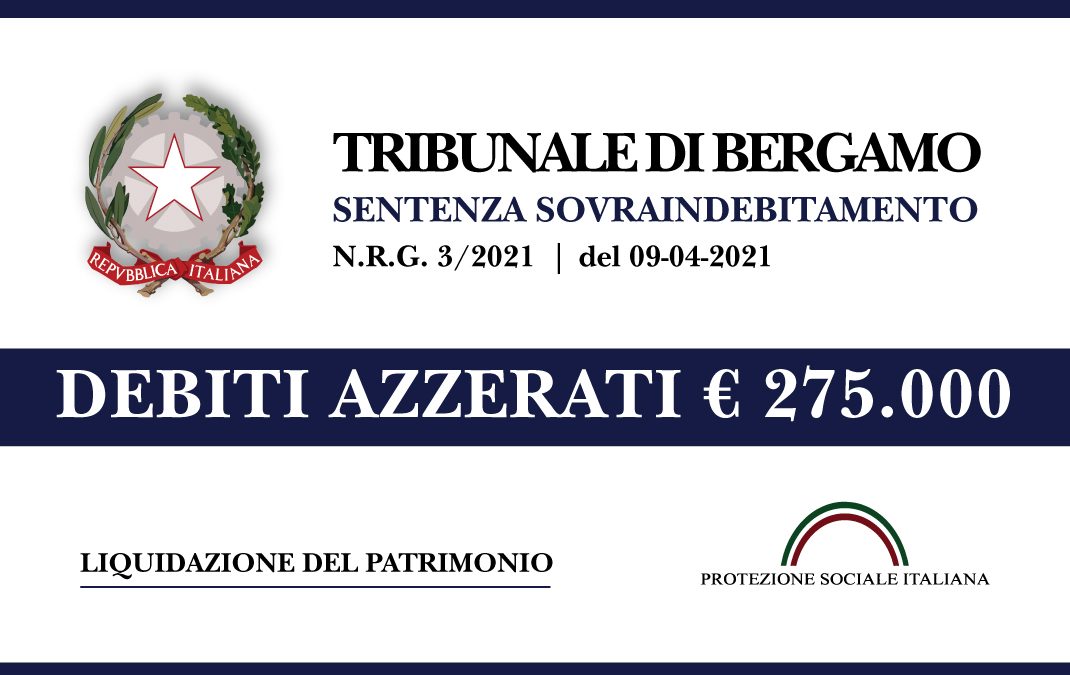 Trib. Bergamo: Sentenza legge 3/2012 del 9.4.2021. Agente di commercio azzera euro 275.000 di debiti. Liquidazione del Patrimonio.