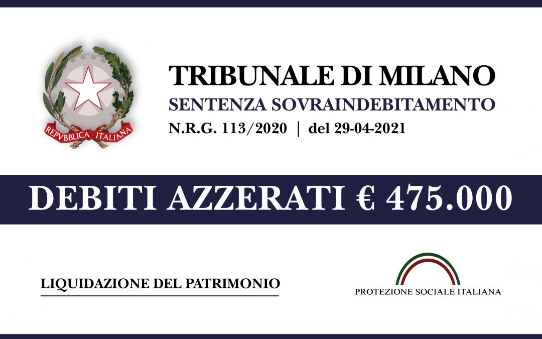 Trib. Milano: Sentenza legge 3/2012 del 29.4.2021. Ex Socio e Amministratore fallito con condanna per Bancarotta Fraudolenta azzera euro 475.000 di debiti.