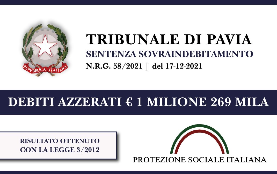 Trib. Pavia: Sentenza legge 3/2012 del 17.12.2021. Ex imprenditore settore comunicazioni azzera euro 1 MILIONE 269.000 di debiti con Banche, finanziarie e Agenzia Entrate. Liquidazione del Patrimonio