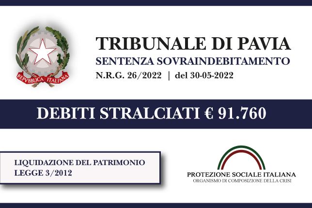 Trib Pavia: Sentenza legge 3 del 30.5.2022. Nucleo familiare stralcia euro 91.760 di debiti con Banche e Finanziarie. Liquidazione del Patrimonio.