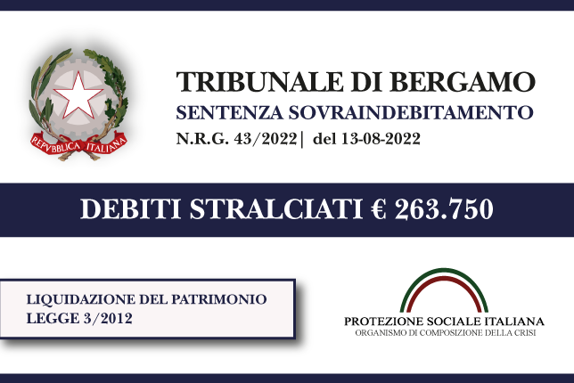 Trib. Bergamo: Sentenza legge 3 (ora Codice della Crisi) del 13.8.2022. Ex titolare impresa installazione impianti elettrici azzera € 263.750,00 di debiti con Banche e Agenzia Entrate. Liquidazione del Patrimonio